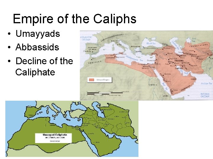 Empire of the Caliphs • Umayyads • Abbassids • Decline of the Caliphate 