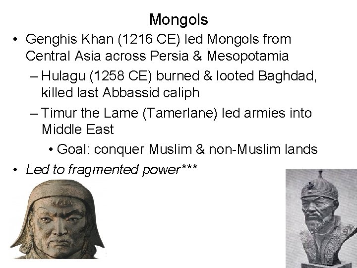 Mongols • Genghis Khan (1216 CE) led Mongols from Central Asia across Persia &