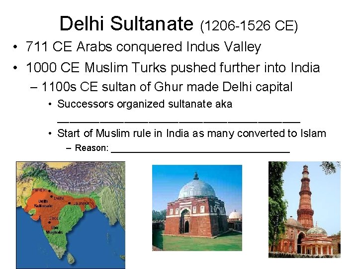 Delhi Sultanate (1206 -1526 CE) • 711 CE Arabs conquered Indus Valley • 1000