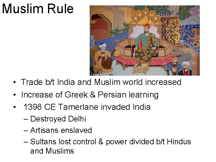 Muslim Rule • Trade b/t India and Muslim world increased • Increase of Greek