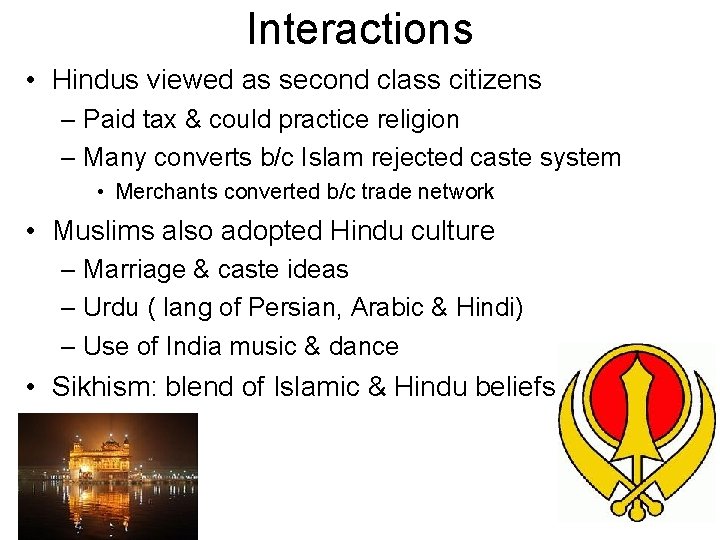 Interactions • Hindus viewed as second class citizens – Paid tax & could practice