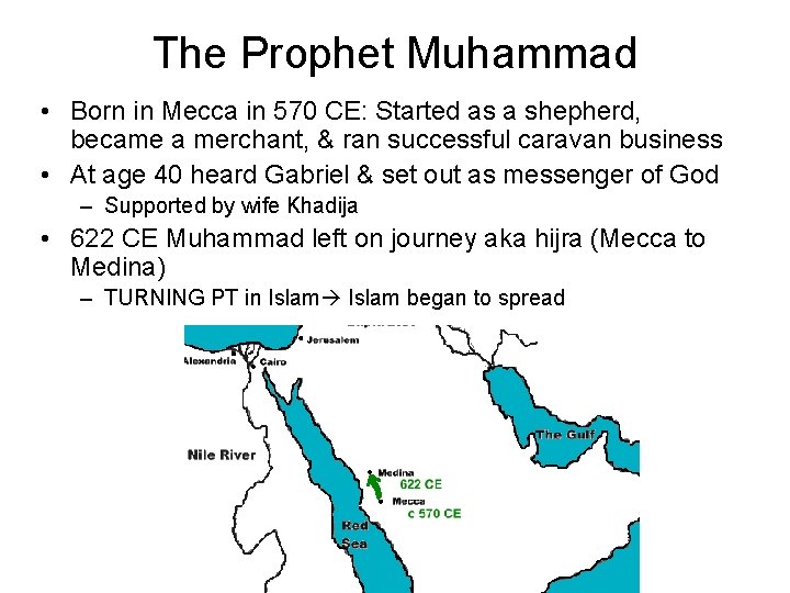The Prophet Muhammad • Born in Mecca in 570 CE: Started as a shepherd,