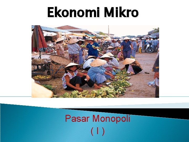 Ekonomi Mikro Pasar Monopoli ( I ) 
