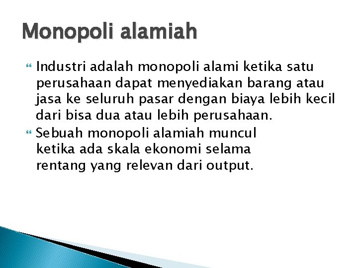 Monopoli alamiah Industri adalah monopoli alami ketika satu perusahaan dapat menyediakan barang atau jasa