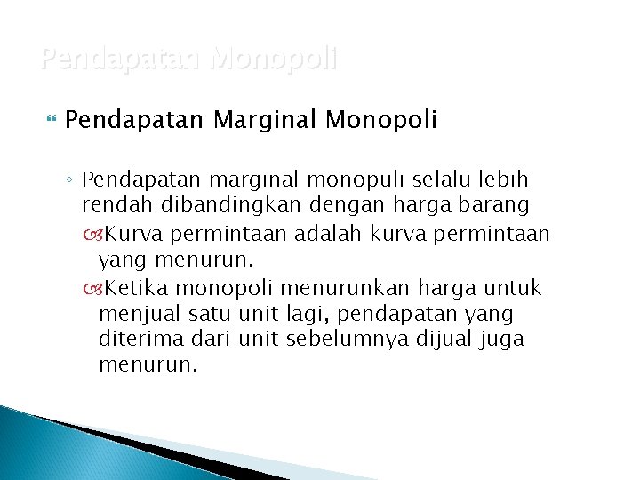 Pendapatan Monopoli Pendapatan Marginal Monopoli ◦ Pendapatan marginal monopuli selalu lebih rendah dibandingkan dengan