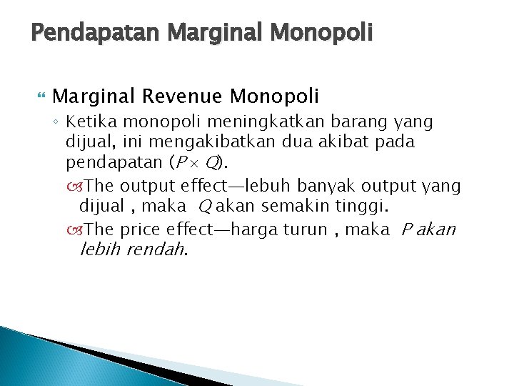 Pendapatan Marginal Monopoli Marginal Revenue Monopoli ◦ Ketika monopoli meningkatkan barang yang dijual, ini