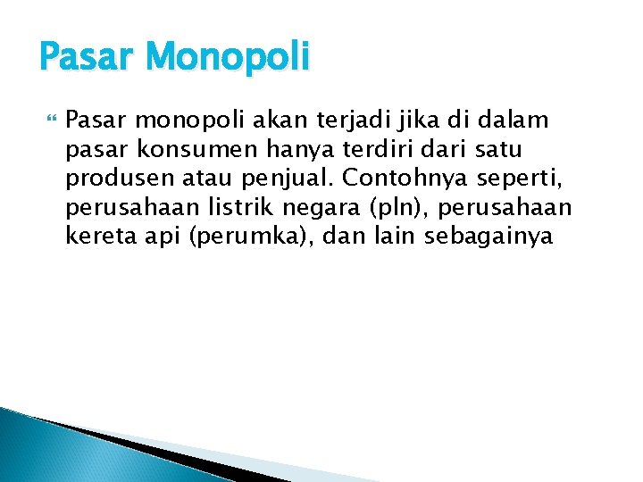 Pasar Monopoli Pasar monopoli akan terjadi jika di dalam pasar konsumen hanya terdiri dari