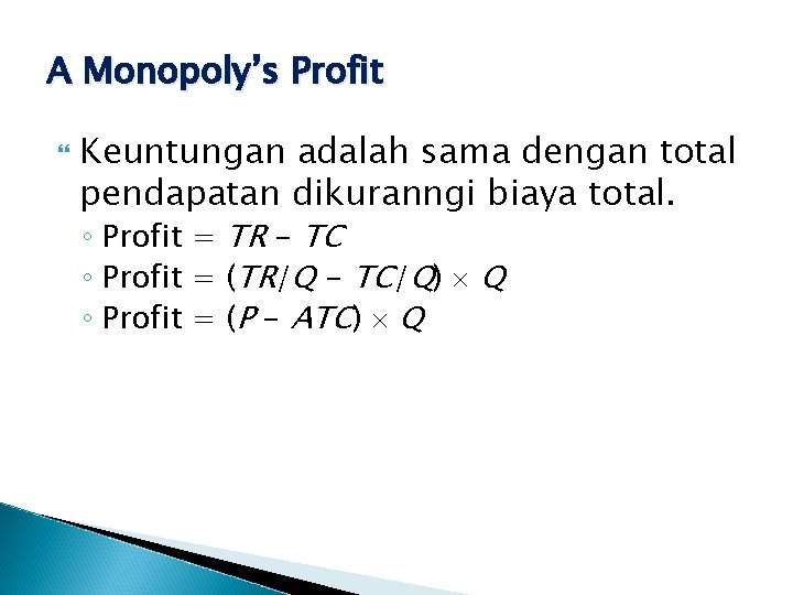 A Monopoly’s Profit Keuntungan adalah sama dengan total pendapatan dikuranngi biaya total. ◦ Profit