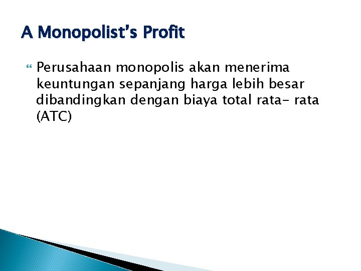 A Monopolist’s Profit Perusahaan monopolis akan menerima keuntungan sepanjang harga lebih besar dibandingkan dengan