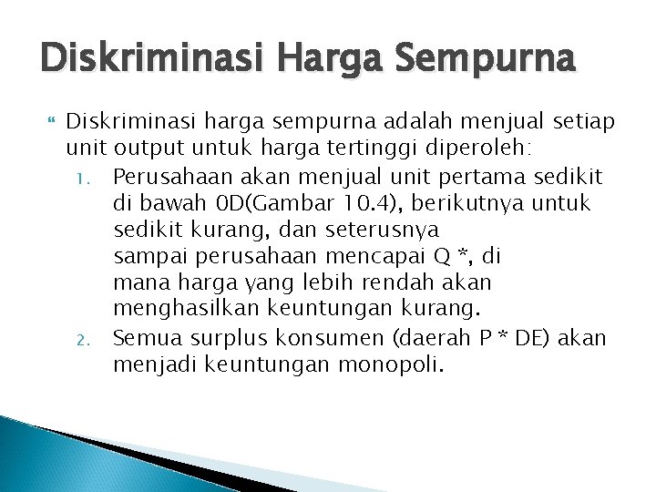 Diskriminasi Harga Sempurna Diskriminasi harga sempurna adalah menjual setiap unit output untuk harga tertinggi