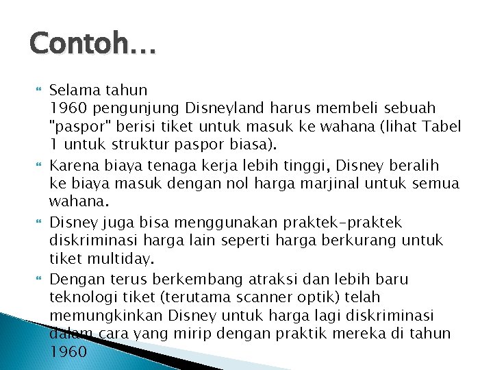 Contoh… Selama tahun 1960 pengunjung Disneyland harus membeli sebuah "paspor" berisi tiket untuk masuk