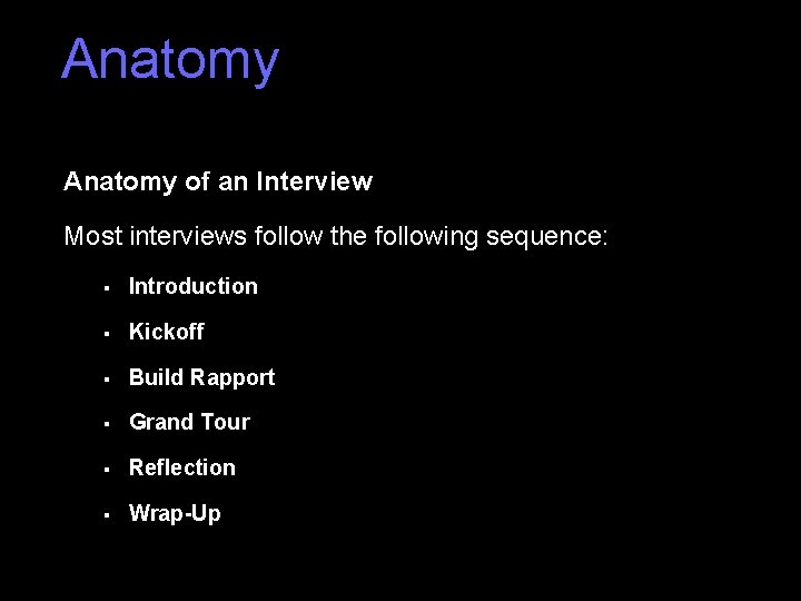 Anatomy of an Interview Most interviews follow the following sequence: § Introduction § Kickoff