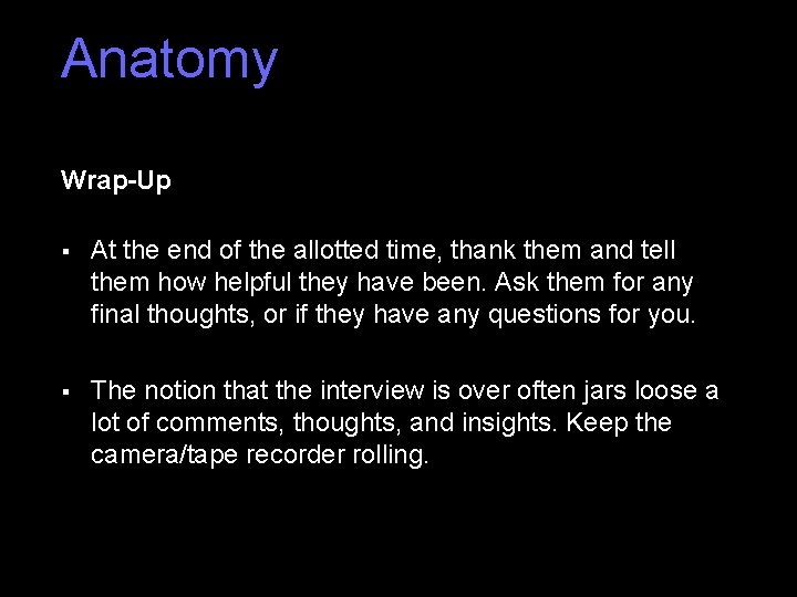 Anatomy Wrap-Up § At the end of the allotted time, thank them and tell