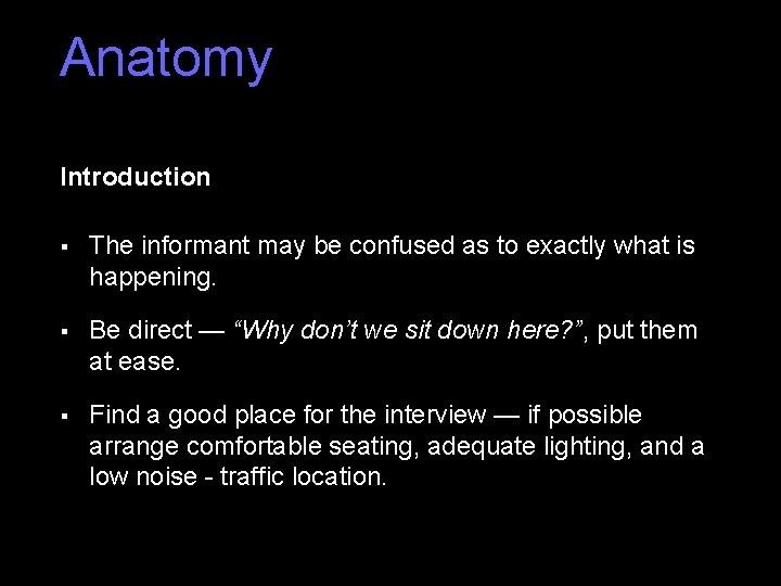 Anatomy Introduction § The informant may be confused as to exactly what is happening.