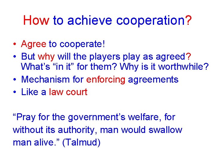 How to achieve cooperation? • Agree to cooperate! • But why will the players