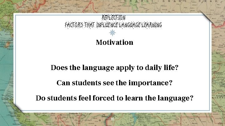 REFLECTION FACTORS THAT INFLUENCE LANGUAGE LEARNING Motivation Does the language apply to daily life? REFLECTION FACTORS THAT INFLUENCE LANGUAGE LEARNING Motivation Does the language apply to daily life?