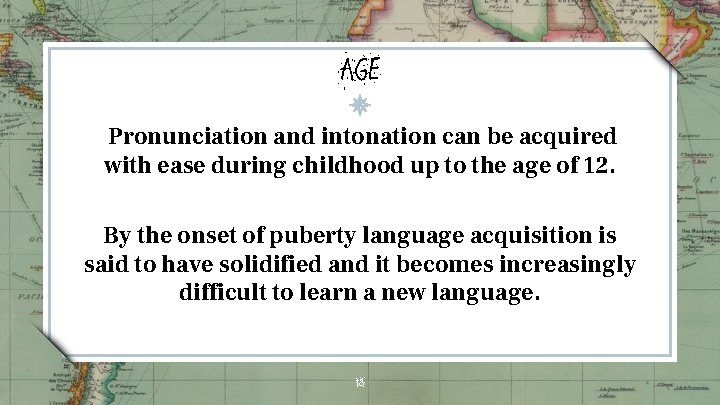 AGE Pronunciation and intonation can be acquired with ease during childhood up to the AGE Pronunciation and intonation can be acquired with ease during childhood up to the