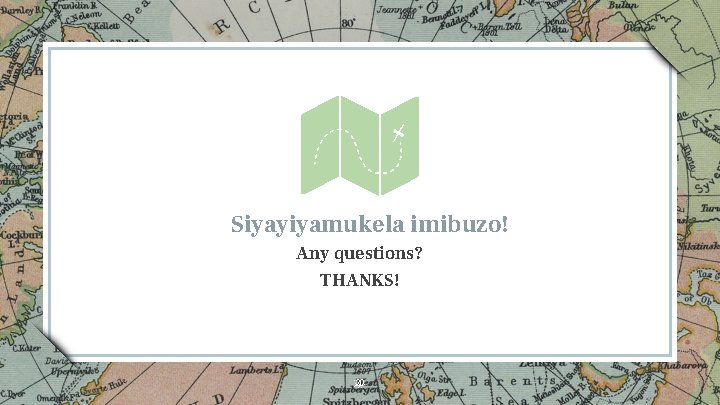 Siyayiyamukela imibuzo! Any questions? THANKS! 20 Siyayiyamukela imibuzo! Any questions? THANKS! 20