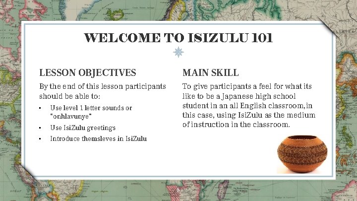 WELCOME TO ISIZULU 101 LESSON OBJECTIVES MAIN SKILL By the end of this lesson WELCOME TO ISIZULU 101 LESSON OBJECTIVES MAIN SKILL By the end of this lesson