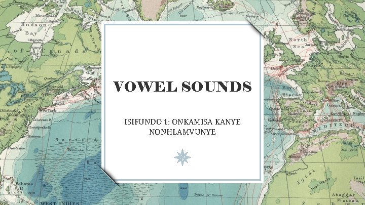 VOWEL SOUNDS ISIFUNDO 1: ONKAMISA KANYE NONHLAMVUNYE VOWEL SOUNDS ISIFUNDO 1: ONKAMISA KANYE NONHLAMVUNYE
