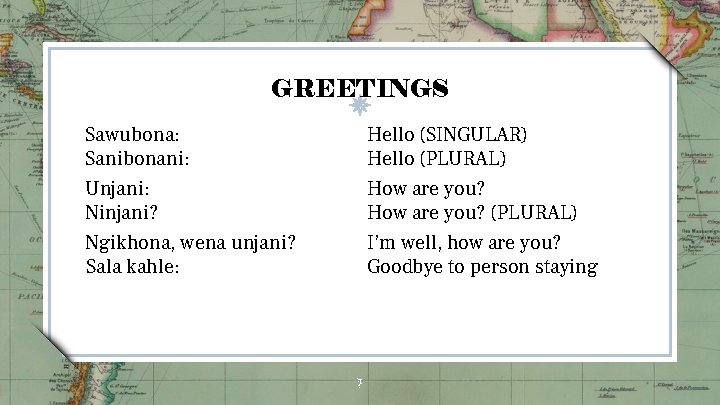 GREETINGS Sawubona: Sanibonani: Hello (SINGULAR) Hello (PLURAL) Unjani: Ninjani? Ngikhona, wena unjani? Sala kahle: GREETINGS Sawubona: Sanibonani: Hello (SINGULAR) Hello (PLURAL) Unjani: Ninjani? Ngikhona, wena unjani? Sala kahle:
