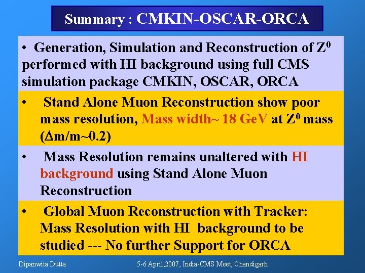 Summary : CMKIN-OSCAR-ORCA • Generation, Simulation and Reconstruction of Z 0 performed with HI Summary : CMKIN-OSCAR-ORCA • Generation, Simulation and Reconstruction of Z 0 performed with HI