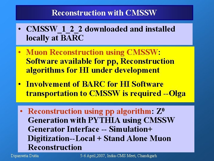 Reconstruction with CMSSW • CMSSW_1_2_2 downloaded and installed locally at BARC • Muon Reconstruction Reconstruction with CMSSW • CMSSW_1_2_2 downloaded and installed locally at BARC • Muon Reconstruction
