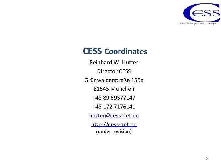 CESS Coordinates Reinhard W. Hutter Director CESS Grünwalderstraße 155 a 81545 München +49 89