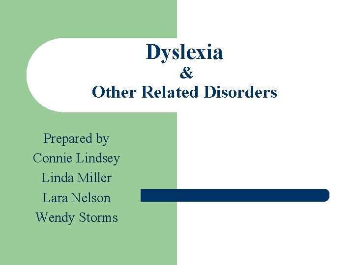 Dyslexia & Other Related Disorders Prepared by Connie Lindsey Linda Miller Lara Nelson Wendy