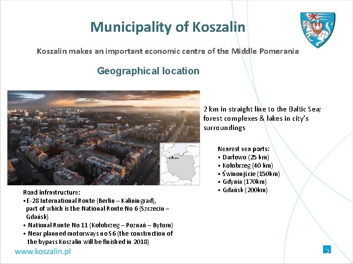 Municipality of Koszalin makes an important economic centre of the Middle Pomerania Geographical location Municipality of Koszalin makes an important economic centre of the Middle Pomerania Geographical location
