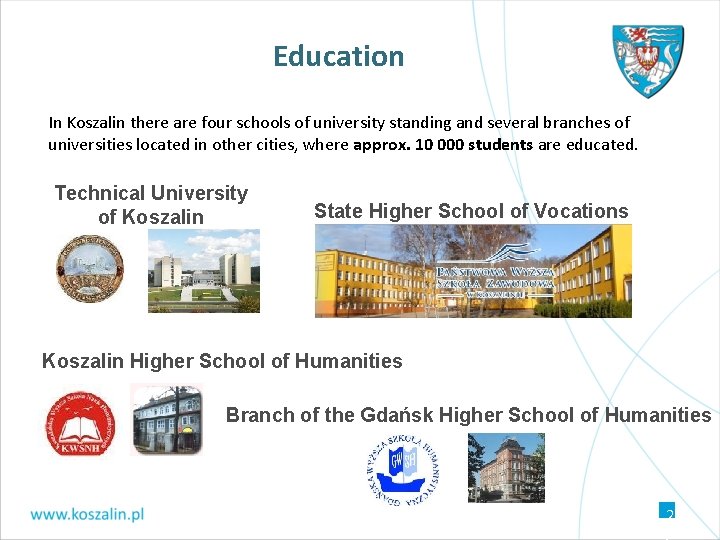 Education In Koszalin there are four schools of university standing and several branches of Education In Koszalin there are four schools of university standing and several branches of