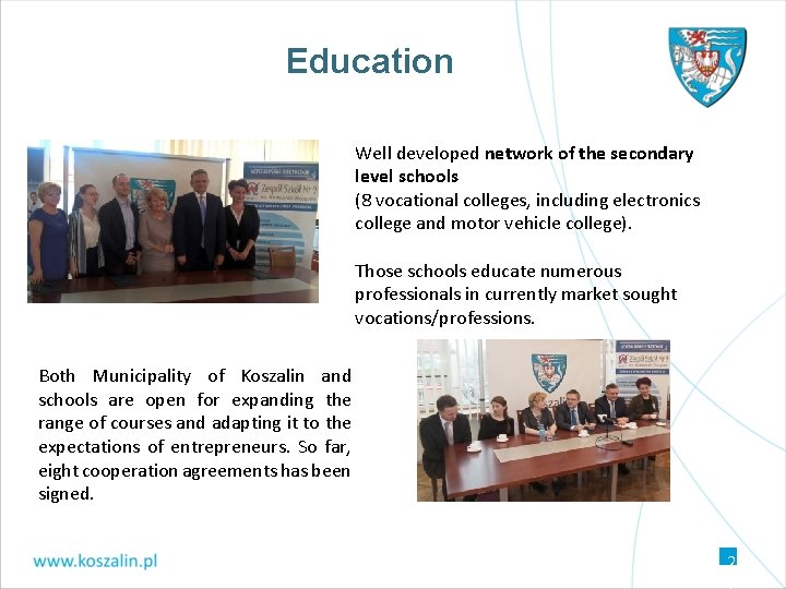 Education Well developed network of the secondary level schools (8 vocational colleges, including electronics Education Well developed network of the secondary level schools (8 vocational colleges, including electronics