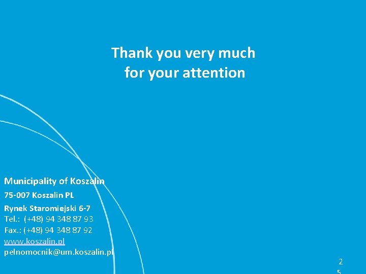 Thank you very much for your attention Municipality of Koszalin 75 -007 Koszalin PL Thank you very much for your attention Municipality of Koszalin 75 -007 Koszalin PL