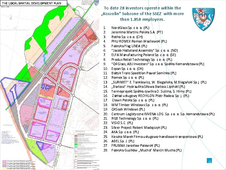 THE LOCAL SPATIAL DEVELOPMENT PLAN To date 28 investors operate within the „Koszalin” Subzone THE LOCAL SPATIAL DEVELOPMENT PLAN To date 28 investors operate within the „Koszalin” Subzone