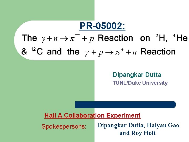 PR-05002: Dipangkar Dutta TUNL/Duke University Hall A Collaboration Experiment Spokespersons: Dipangkar Dutta, Haiyan Gao