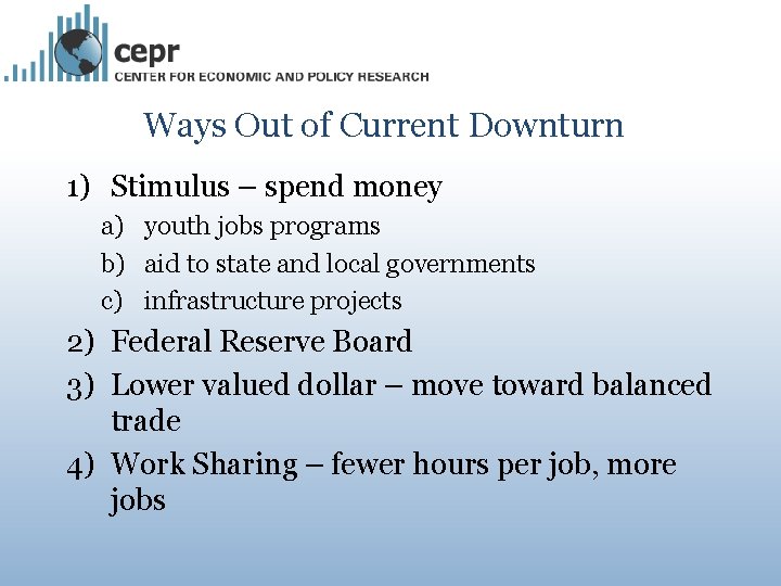 Ways Out of Current Downturn 1) Stimulus – spend money a) youth jobs programs