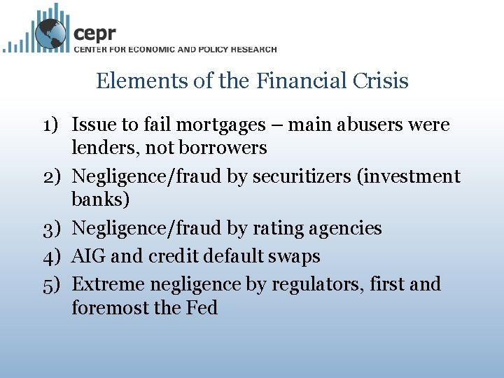 Elements of the Financial Crisis 1) Issue to fail mortgages – main abusers were