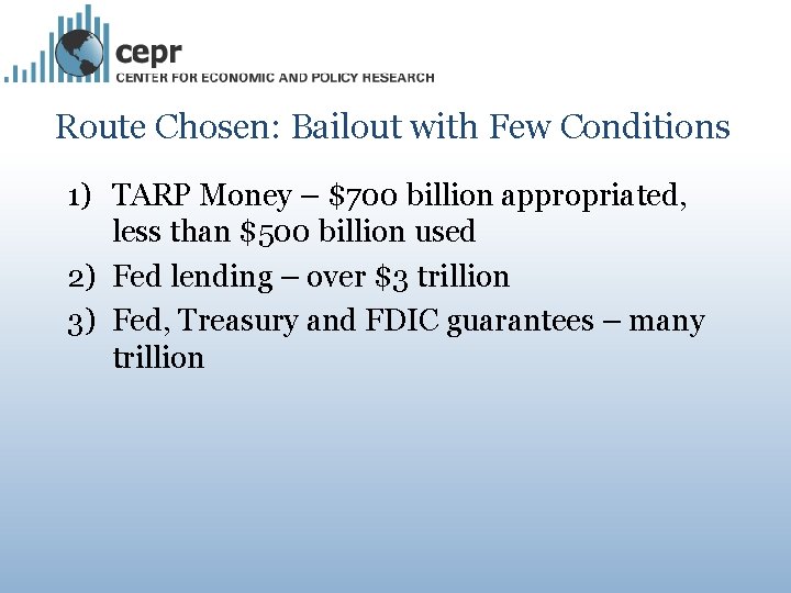 Route Chosen: Bailout with Few Conditions 1) TARP Money – $700 billion appropriated, less