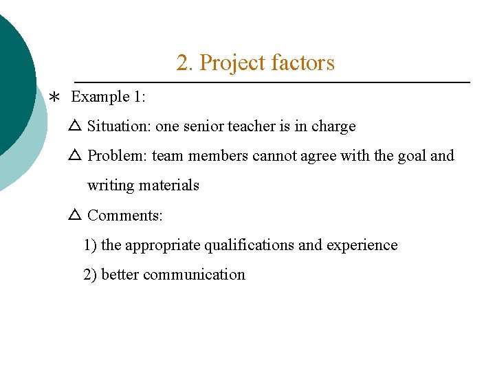 2. Project factors ＊ Example 1: △ Situation: one senior teacher is in charge