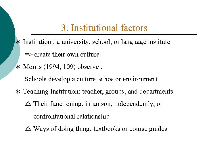 3. Institutional factors ＊ Institution : a university, school, or language institute => create
