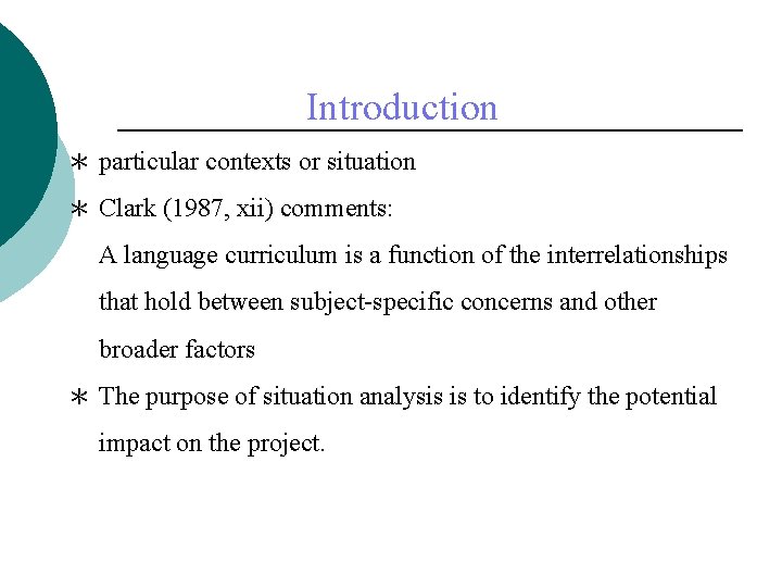 Introduction ＊ particular contexts or situation ＊ Clark (1987, xii) comments: A language curriculum