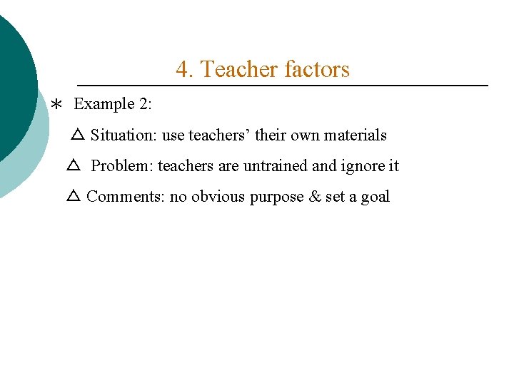 4. Teacher factors ＊ Example 2: △ Situation: use teachers’ their own materials △