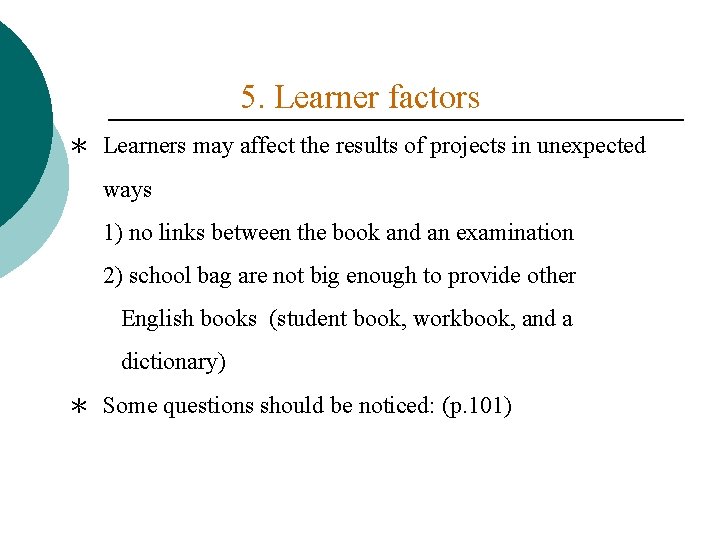 5. Learner factors ＊ Learners may affect the results of projects in unexpected ways
