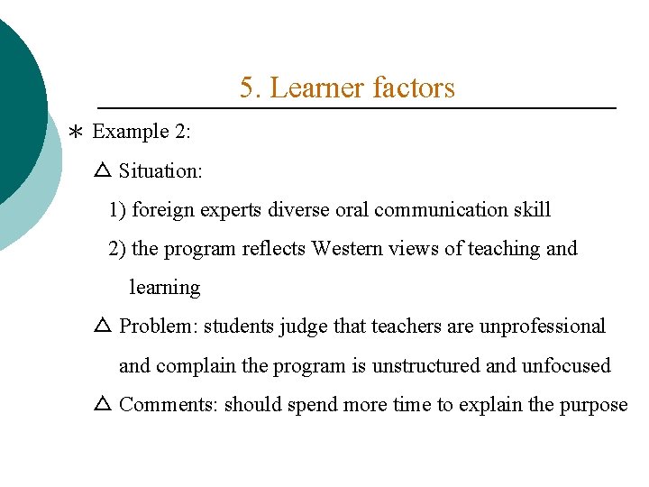 5. Learner factors ＊ Example 2: △ Situation: 1) foreign experts diverse oral communication