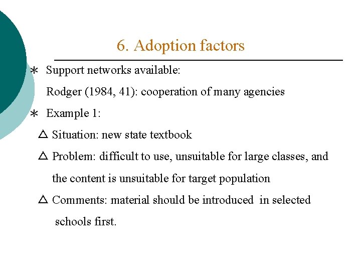 6. Adoption factors ＊ Support networks available: Rodger (1984, 41): cooperation of many agencies