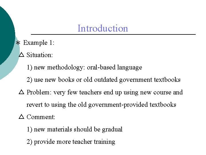 Introduction ＊ Example 1: △ Situation: 1) new methodology: oral-based language 2) use new