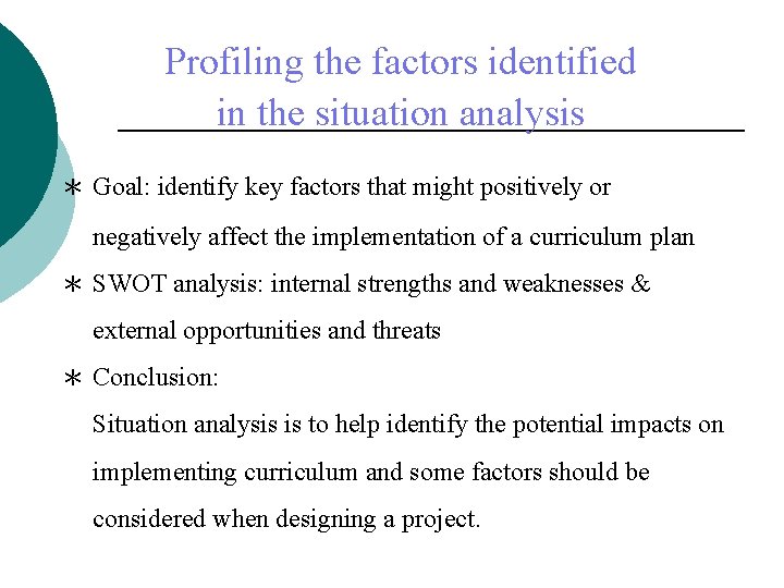 Profiling the factors identified in the situation analysis ＊ Goal: identify key factors that