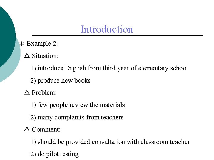 Introduction ＊ Example 2: △ Situation: 1) introduce English from third year of elementary