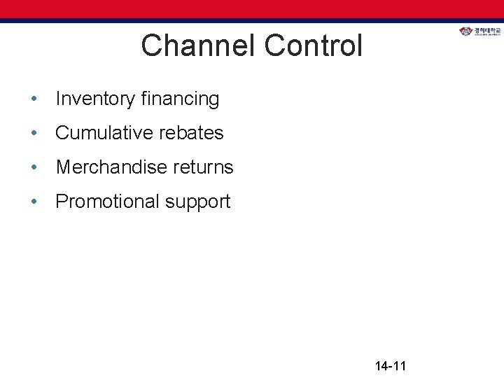 Channel Control • Inventory financing • Cumulative rebates • Merchandise returns • Promotional support Channel Control • Inventory financing • Cumulative rebates • Merchandise returns • Promotional support