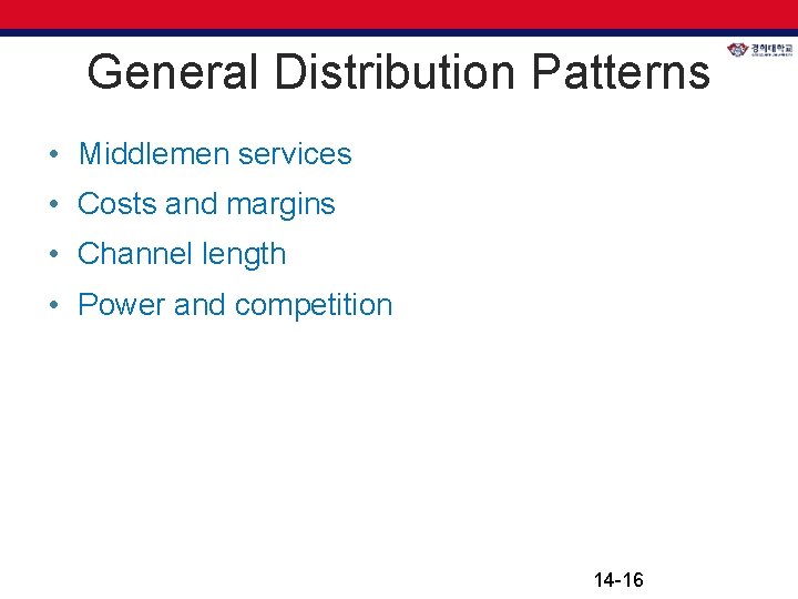 General Distribution Patterns • Middlemen services • Costs and margins • Channel length • General Distribution Patterns • Middlemen services • Costs and margins • Channel length •